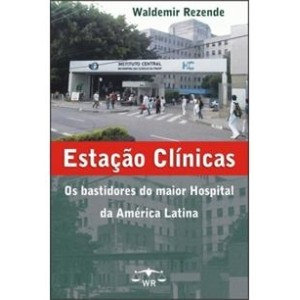 ESTAÇAO CLINICAS - OS BASTIDORES DO MAIOR HOSPITAL DA AMERICA LATINA